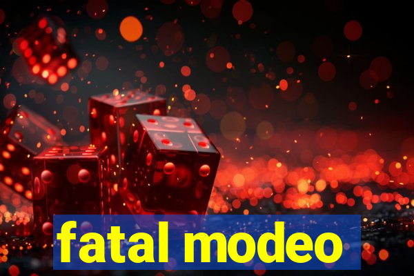 fatal modeo